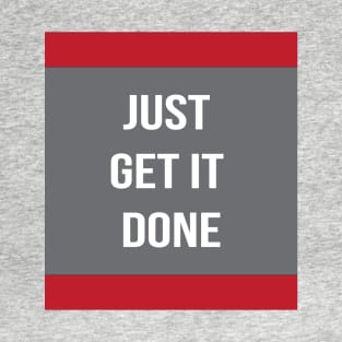 Just Get It Done T-Shirt